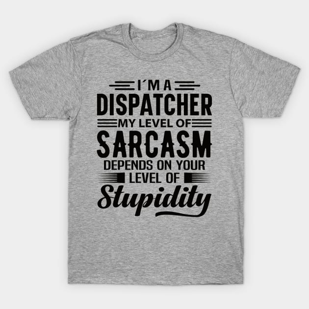 I'm A Dispatcher T-Shirt by Stay Weird